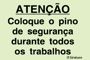 Sinal de advertência, atenção coloque o pino de segurança durante todos os trabalhos